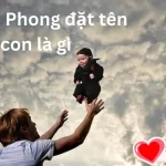 Bố tên Phong đặt tên con là gì